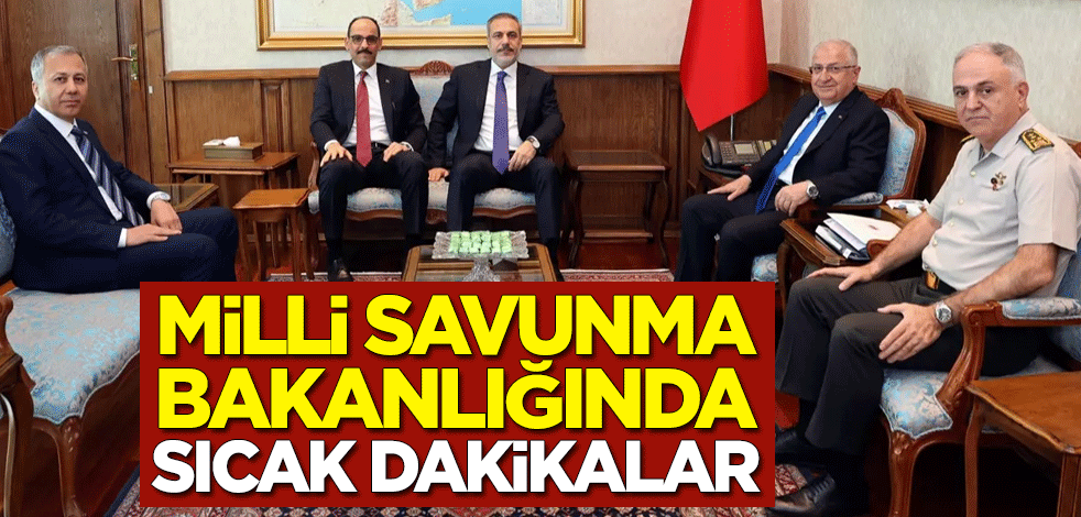 Millî Savunma Bakanlığında sıcak dakikalar