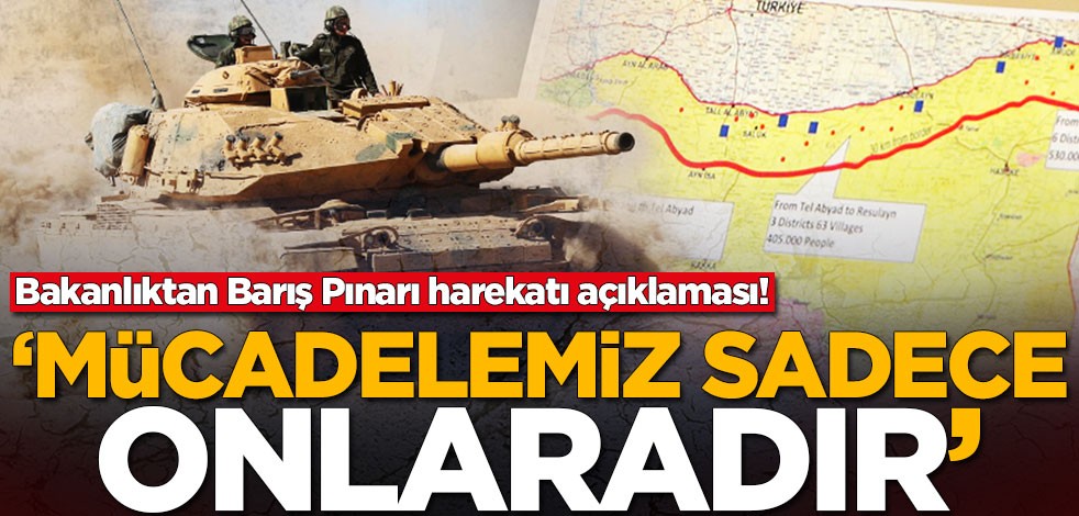 Milli Savunma Bakanlığı'ndan Barış Pınarı harekatı açıklaması: Mücadelemiz sadece onlaradır