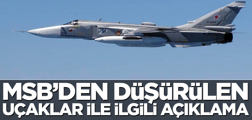 Milli Savunma Bakanlığı’ndan düşürülen uçaklar ile ilgili açıklama!