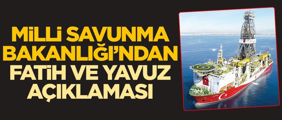 Milli Savunma Bakanlığı'ndan Fatih ve Yavuz açıklaması