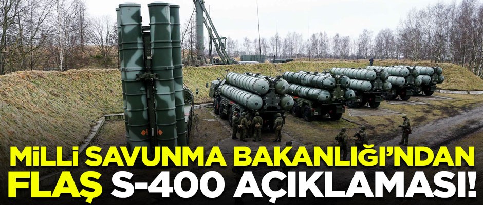 Milli Savunma Bakanlığı'ndan flaş S-400 açıklaması!