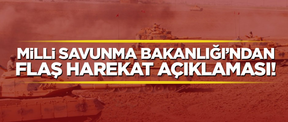 Milli Savunma Bakanlığı’ndan harekat açıklaması!