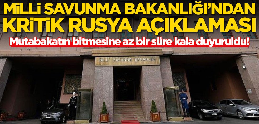 Milli Savunma Bakanlığı'ndan kritik Rusya açıklaması