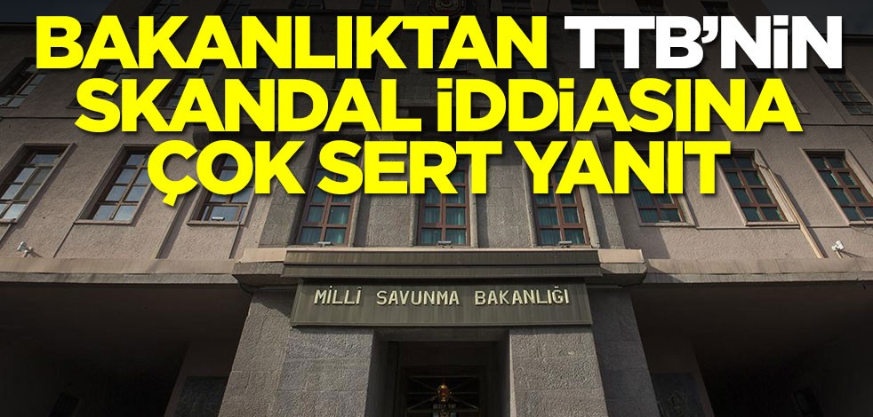 Milli Savunma Bakanlığı'ndan TTB'nin skandal iftirasına cevap