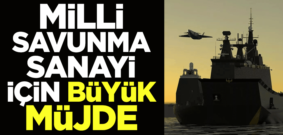 Milli savunma sanayi için büyük müjde