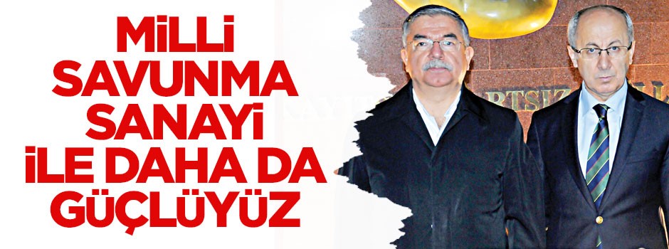 ‘Milli Savunma sanayi ile daha da güçlüyüz’