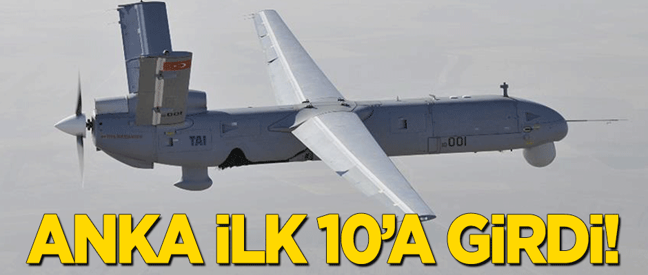 Milli SİHA ANKA ilk 10'a girdi!