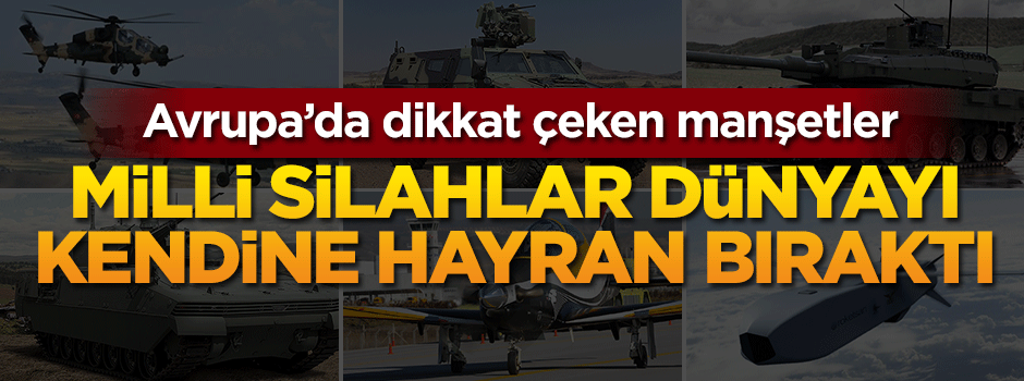 Milli silahlarımız dünyayı kendi hayran bıraktı