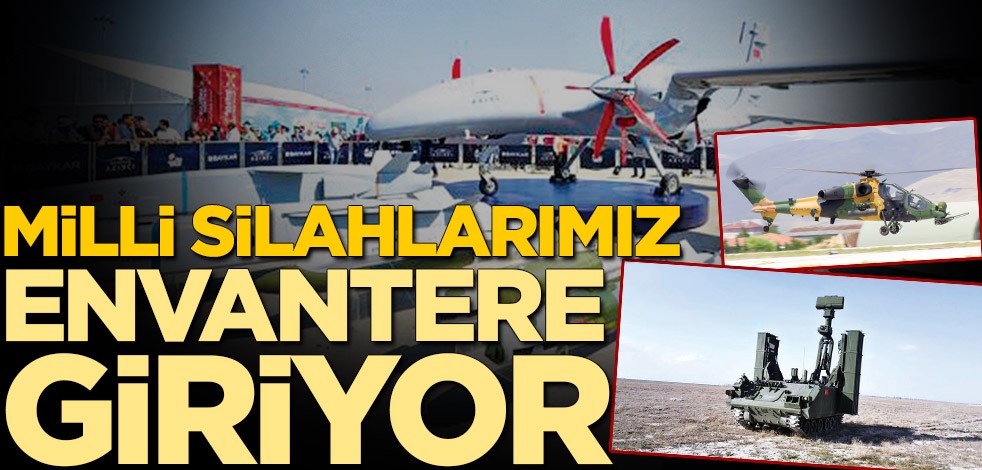 Milli silahlarımız envantere giriyor