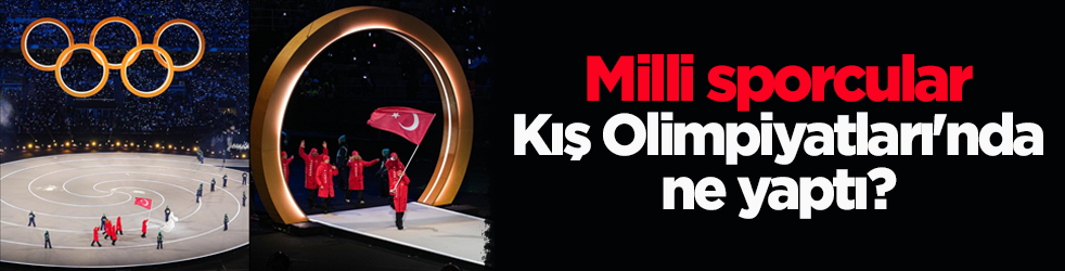 Milli sporcular Kış Olimpiyatları'nda derece alamadı!