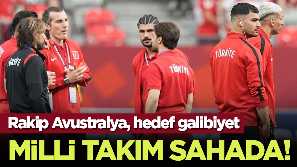 Milli takım sahada! Rakip Avustralya, hedef galibiyet
