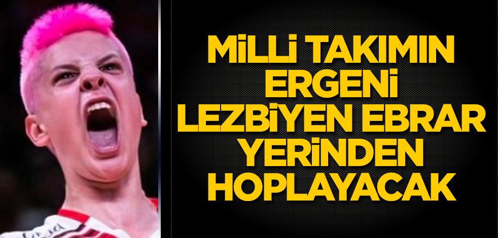 Milli takımın ergeni lezbiyen Ebrar yerinden hoplayacak