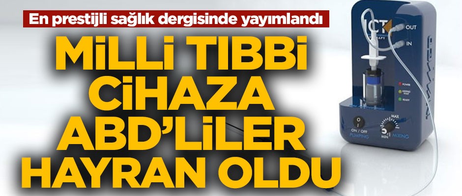 Milli tıbbi cihaza ABD'liler hayran oldu! En prestiji dergide yayımladılar