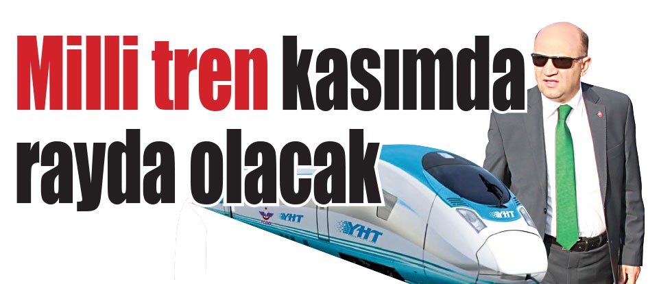 Milli tren kasımda rayda olacak
