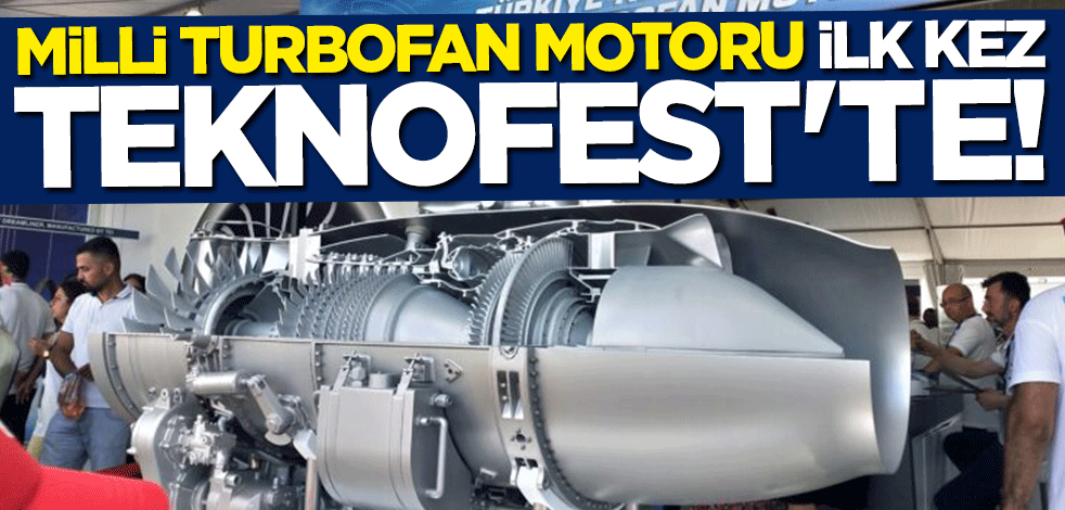 Milli turbofan motoru ilk kez TEKNOFEST'te görücüye çıktı
