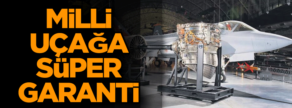 Milli uçağa süper garanti