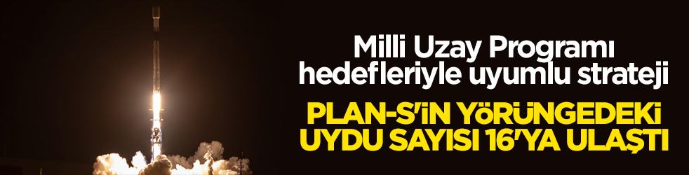 Milli Uzay Programı hedefleriyle uyumlu strateji! Plan-S'in yörüngedeki uydu sayısı 16'ya ulaştı