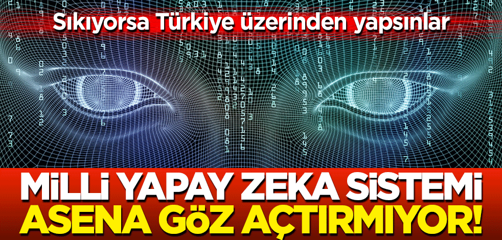 Milli yapay zeka sistemi ASENA, göz açtırmıyor! Sıkıyorsa Türkiye üzerinden yapsınlar