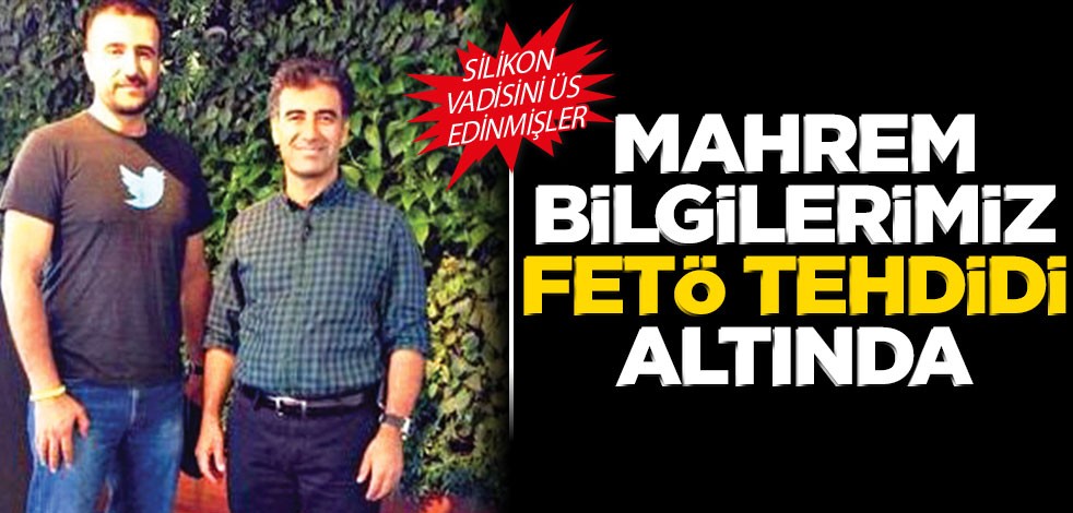 Mahrem bilgilerimiz FETÖ tehdidi altında