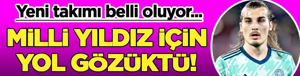 Milli yıldız için yol gözüktü! Yeni takımı an meselesi...