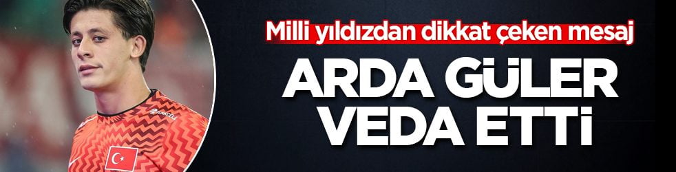 Milli yıldızdan dikkat çeken mesaj! Arda Güler veda etti
