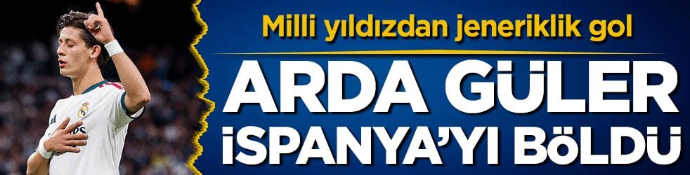 Milli yıldızdan jeneriklik gol! Arda Güler İspanya'yı böldü!