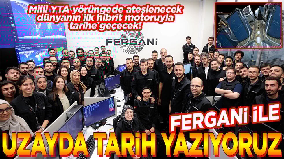 Milli YTA yörüngede ateşlenecek dünyanın ilk hibrit motoruyla tarihe geçecek Fergani ile uzayda tarih yazıyoruz