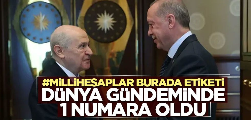 #MilliHesaplarBurada etiketi dünya gündeminde 1 numara oldu