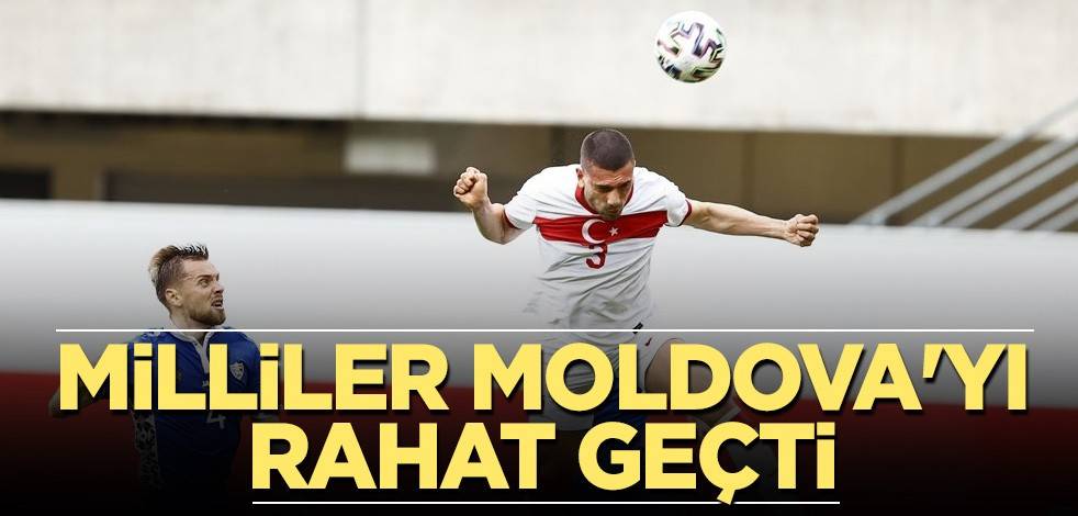 Milliler Moldova'yı rahat geçti