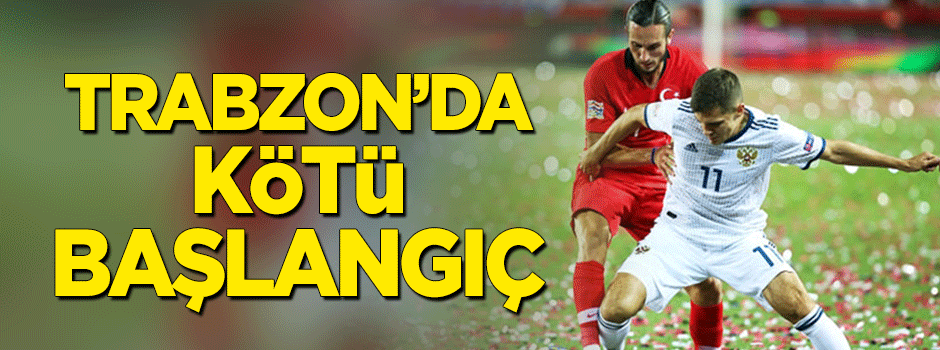 Millilerden Trabzon'da kötü başlangıç!