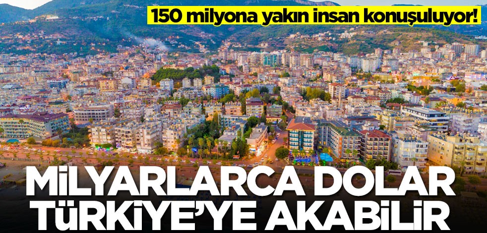 Milyarca dolar Türkiye'ye akabilir! 150 milyona yakın insan konuşuluyor
