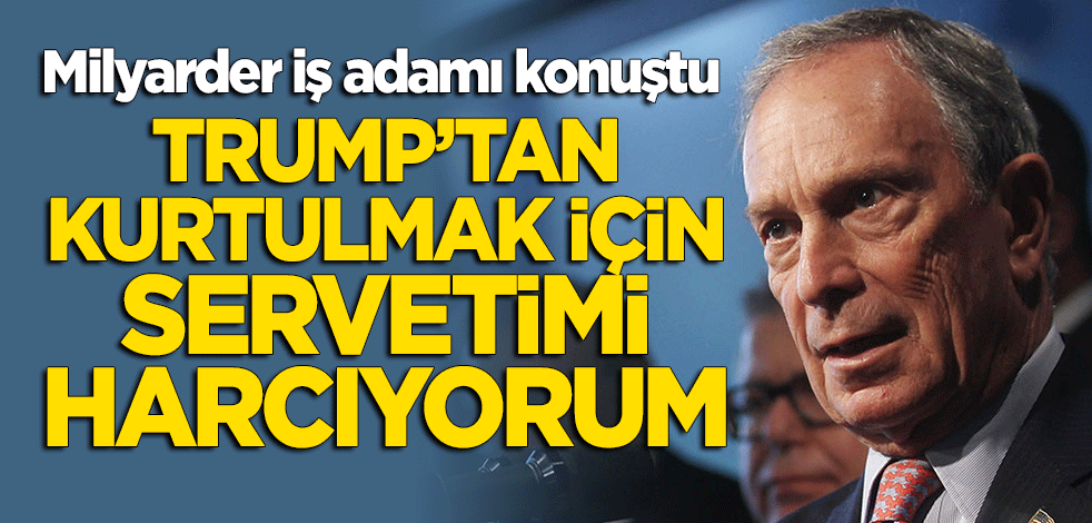 Milyarder iş adamı: Trump'tan kurtulmak için servetimi harcıyorum