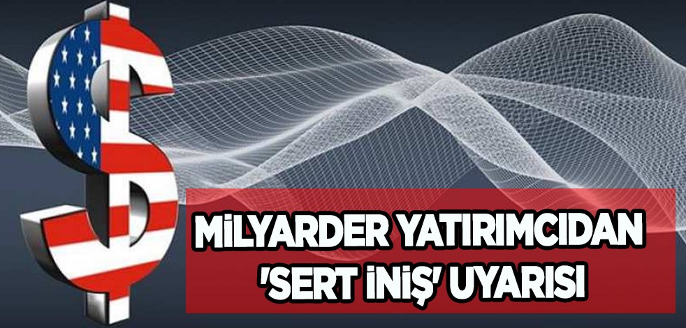Milyarder yatırımcıdan fırsat hatırlatması! Milyarderden skandal sözler: 'Sert iniş' uyarısı şaşırttı
