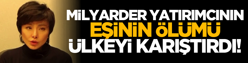 Milyarder yatırımcının eşinin ölümü ülkeyi karıştırdı!