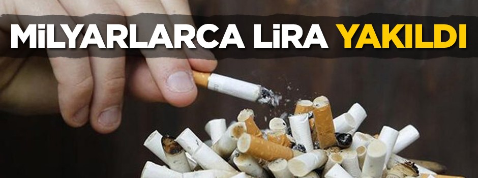 Milyarlarca lira yakıldı