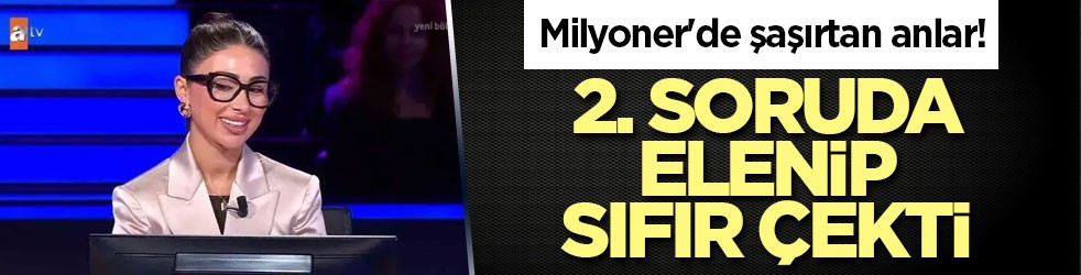 Milyoner'de şaşırtan anlar! 2. soruda elenip sıfır çekti