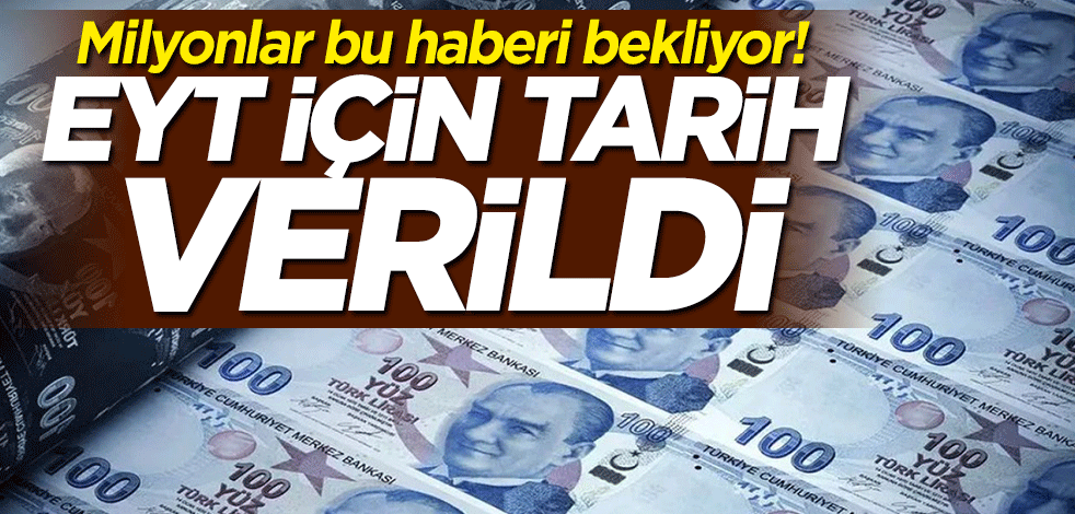 Milyonlar bu haberi bekliyor! EYT için tarih verildi
