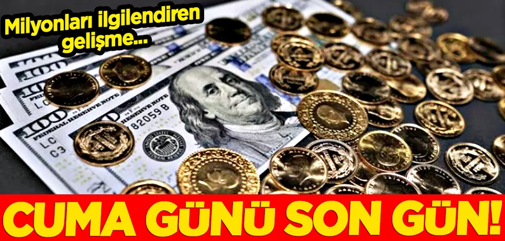 Milyonlar için süre doluyor! Cuma günü son gün...