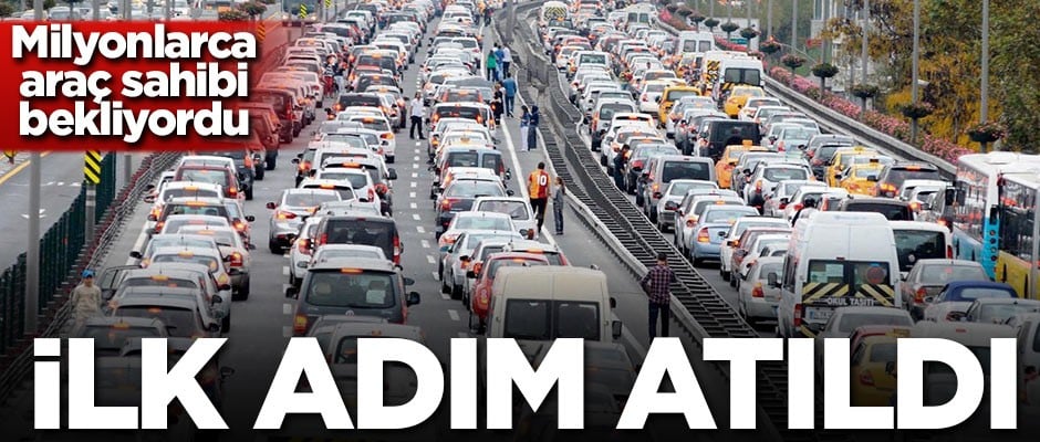 Milyonlarca araç sahibi bekliyordu! İlk adım atıldı