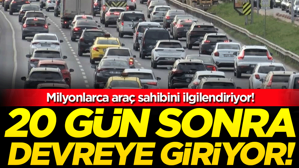 Milyonlarca araç sahibini ilgilendiriyor: 20 gün sonra devreye giriyor!