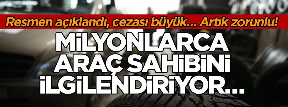 Milyonlarca araç sahibini ilgilendiriyor… Resmen açıklandı, cezası büyük… Artık zorunlu!
