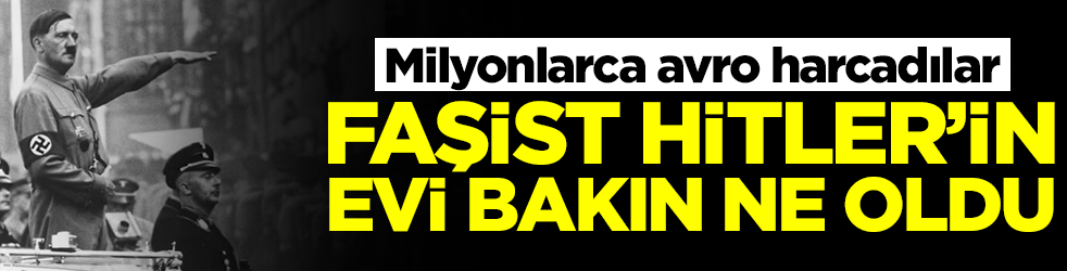 Milyonlarca avro harcadılar: Faşist Hitler'in evi bakın ne oldu