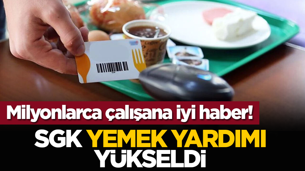 Milyonlarca Çalışana iyi haber! SGK yemek yardımı yükseldi