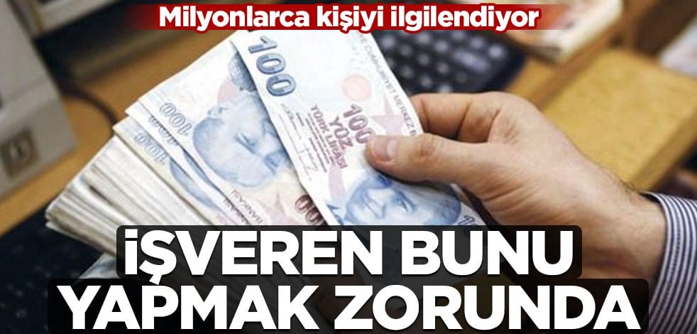 Milyonlarca çalışanı ilgilendiren karar! İşverenler artık bunu yapmak zorunda