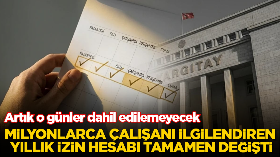 Milyonlarca çalışanı ilgilendiren yıllık izin hesabı tamamen değişti! Artık o günler dahil edilemeyecek