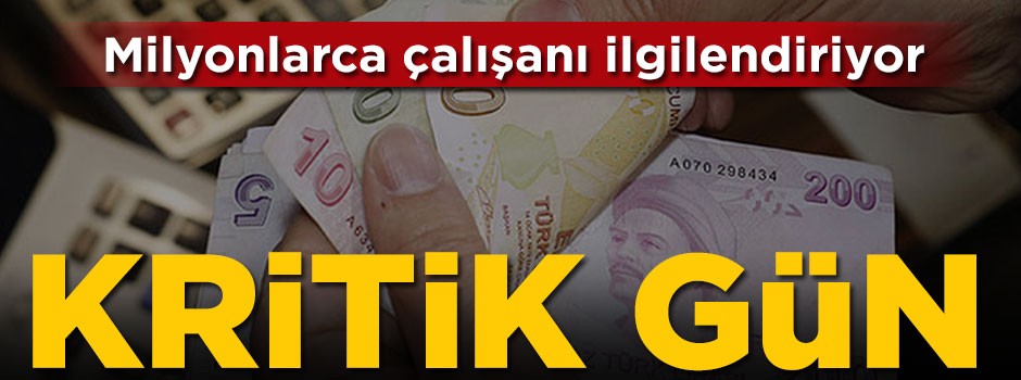 Milyonlarca çalışanı ilgilendiriyor! Kritik gün