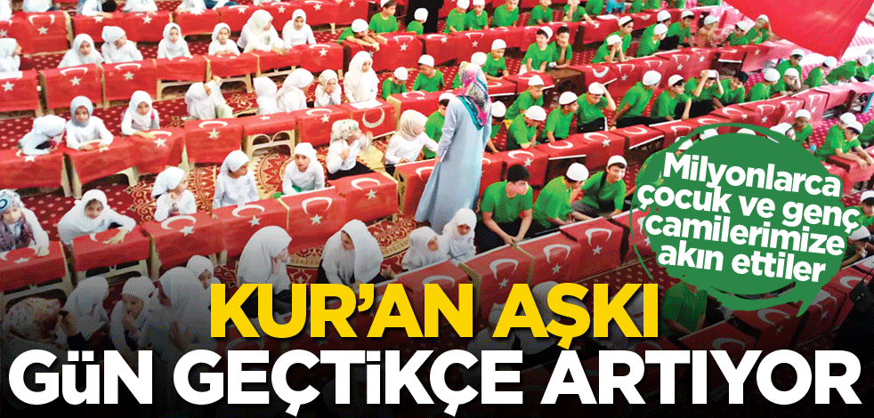 Milyonlarca çocuk ve genç camilerimize akın ettiler! Kur’an aşkı gün geçtikçe artıyor