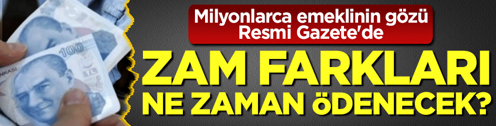Milyonlarca emeklinin gözü Resmi Gazete'de! Zam farkları ne zaman ödenecek?