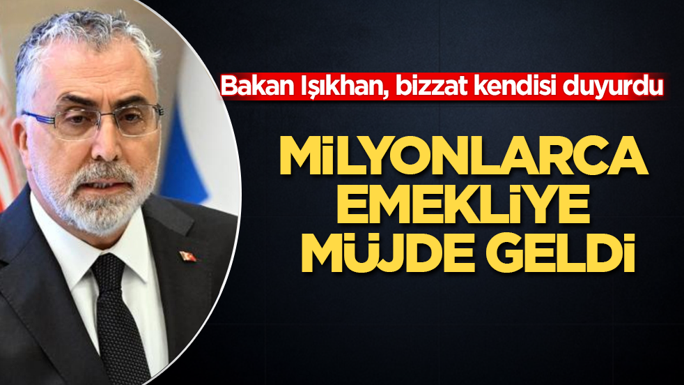 Milyonlarca emekliye müjde geldi! Bakan Işıkhan, bizzat kendisi duyurdu