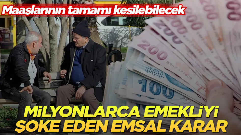 Milyonlarca emekliyi şoke eden emsal karar! Maaşlarının tamamı kesilebilecek